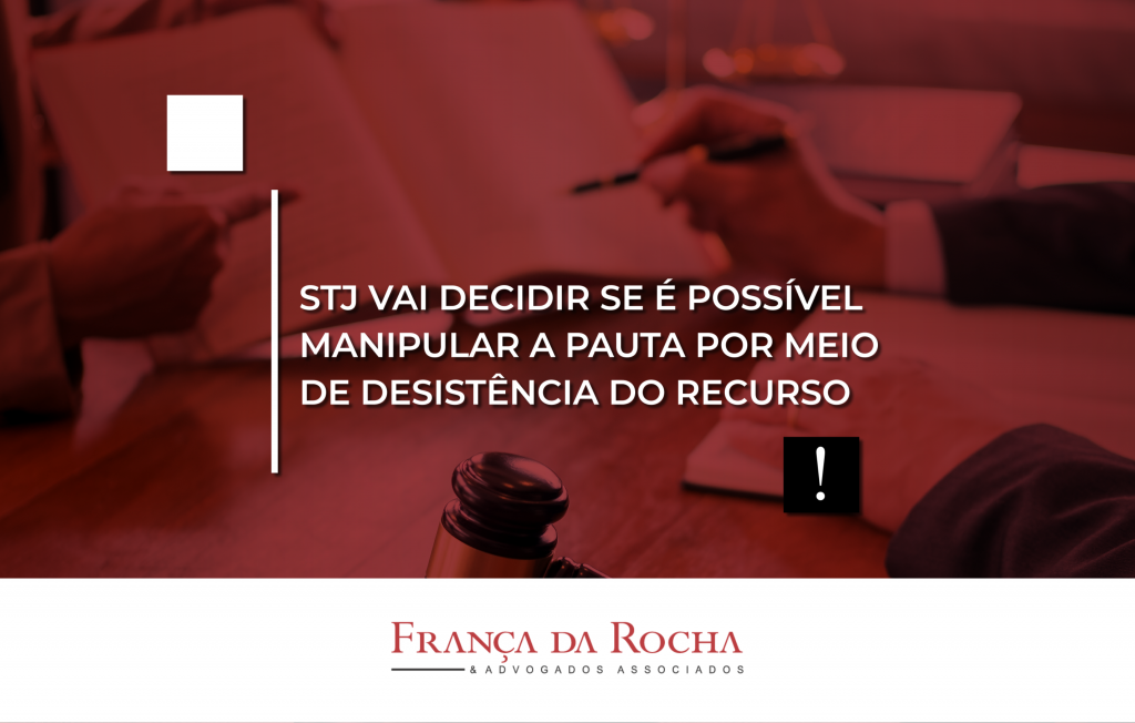 STJ vai decidir se é possível manipular a pauta por meio de desistência